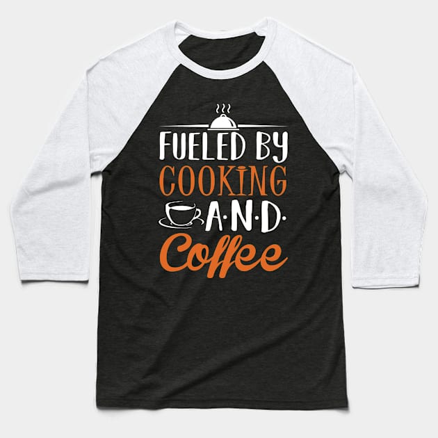 Fueled by Cooking and Coffee Baseball T-Shirt by KsuAnn